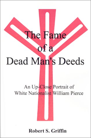 The Fame Of A Dead Mans Deeds An Upclose Portrait Of White Nationalist William Pierce Robert S Griffin