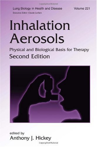 Lung Biology In Health Disease Volume 221 Inhalation Aerosols Physical And Biological Basis For Therapy Second Edition 2nd Edition Anthony J Hickey