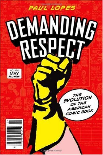 Demanding Respect The Evolution Of The American Comic Book Paul Lopes
