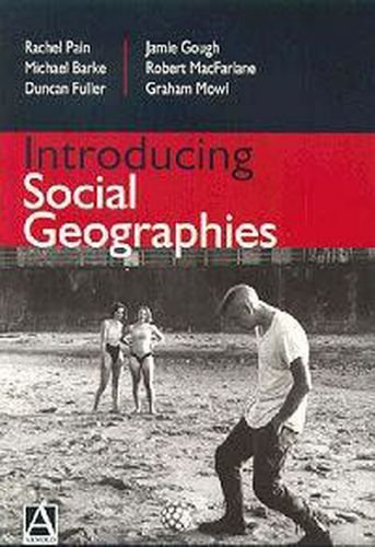 Introducing Social Geographies Rachel Pain Michael Burke Duncan Fuller