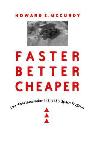 Faster Better Cheaper Lowcost Innovation In The Us Space Program New Series In Nasa History Howard E Mccurdy