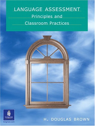 Language Assessment Principles And Classroom Practice 1st Edition H Douglas Brown