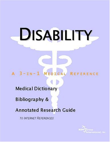 Disability A Medical Dictionary Bibliography And Annotated Research Guide To Internet References Icon Health Publications