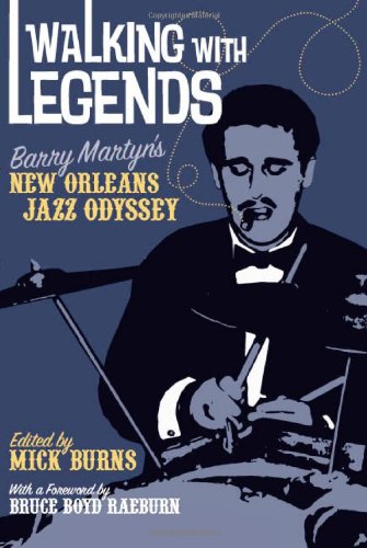 Walking With Legends Barry Martyns New Orleans Jazz Odyssey Mick Burns