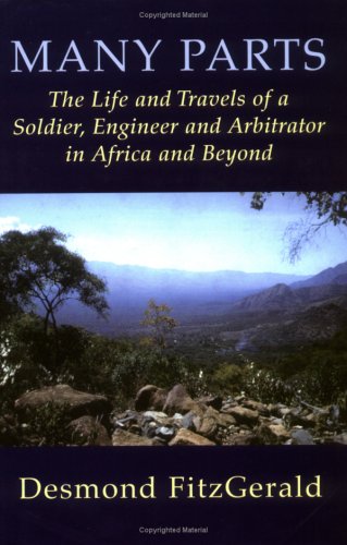 Many Parts The Life And Travels Of A Soldier Engineer And Arbitrator In Africa And Beyond Desmond Fitzgerald