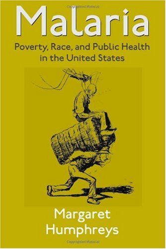 Malaria Poverty Race And Public Health In The United States Margaret Humphreys