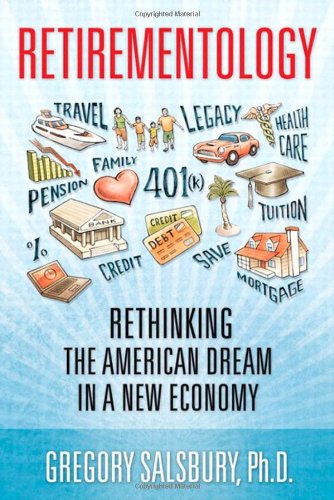 Retirementology Rethinking The American Dream In A New Economy 1st Edition Gregory Salsbury