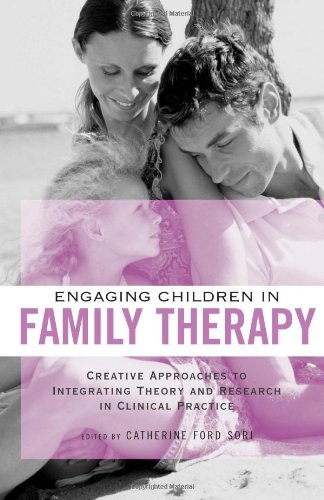 Engaging Children In Family Therapy Creative Approaches To Integrating Theory And Research 1st Edition Catherine Ford Sori