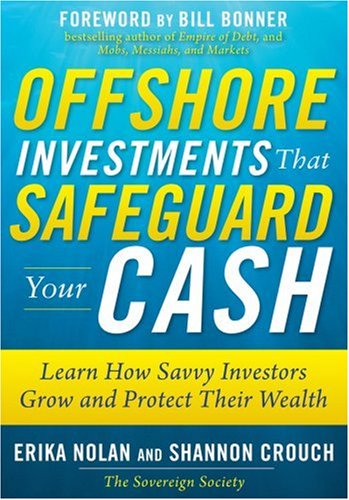 Offshore Investments That Safeguard Your Cash Learn How Savvy Investors Grow And Protect Their Wealth 1st Edition Erika Nolan