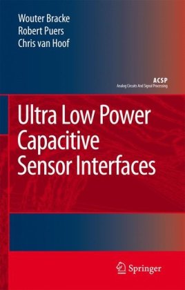 Ultra Low Power Capacitive Sensor Interfaces Analog Circuits And Signal Processing 1st Edition Wouter Bracke