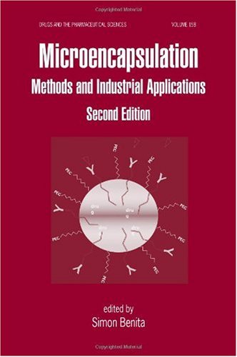 Microencapsulation Methods And Industrial Applications 2nd Edition Drugs And The Pharmaceutical Sciences 2nd Edition Simon Benita