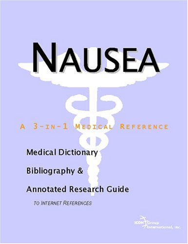 Nausea A Medical Dictionary Bibliography And Annotated Research Guide To Internet References Icon Health Publications