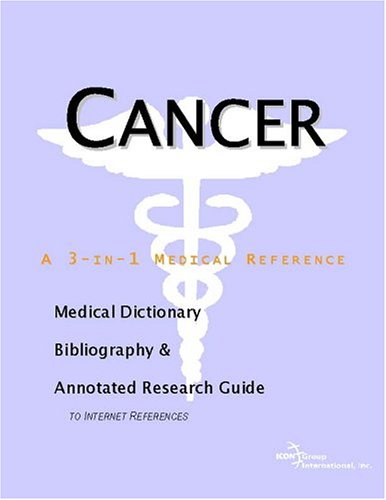 Cancer A Medical Dictionary Bibliography And Annotated Research Guide To Internet References Icon Health Publications