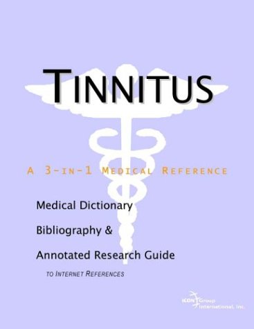 Tinnitus A Medical Dictionary Bibliography And Annotated Research Guide To Internet References Icon Health Publications