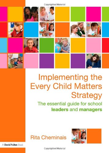 Implementing The Every Child Matters Strategy The Essential Guide For School Leaders And Managers Rita Cheminais