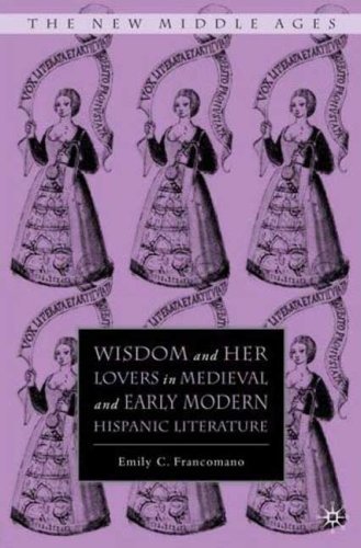 Wisdom And Her Lovers In Medieval And Early Modern Hispanic Literature The New Middle Ages First Edition Emily C Francomano
