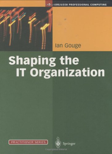 Shaping The It Organization The Impact Of Outsourcing And The New Business Model Practitioner Series 1st Edition Ian Gouge