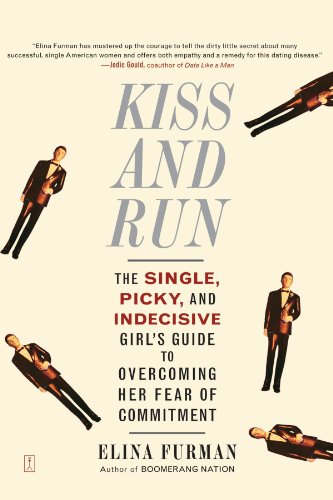 Kiss And Run The Single Picky And Indecisive Girls Guide To Overcoming Fear Of Commitment Original Elina Furman