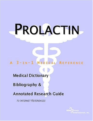 Prolactin A Medical Dictionary Bibliography And Annotated Research Guide To Internet References Icon Health Publications