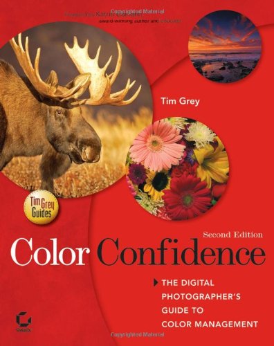 Color Confidence The Digital Photographers Guide To Color Management Tim Grey Guides 2nd Edition 2nd Edition Tim Grey