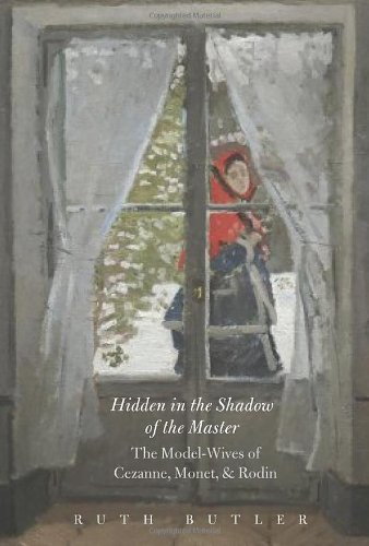 Hidden In The Shadow Of The Master The Modelwives Of Cezanne Monet And Rodin First Edition Ms Ruth Butler