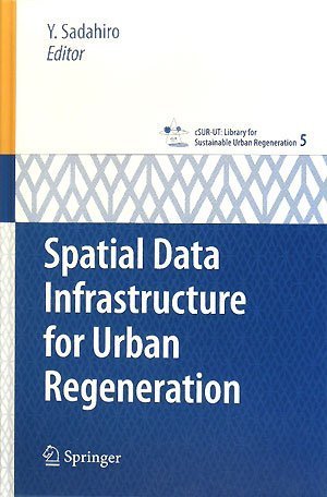 Spatial Data Infrastructure For Urban Regeneration Csurut Series Library For Sustainable Urban Regeneration 1st Edition Y Sadahiro