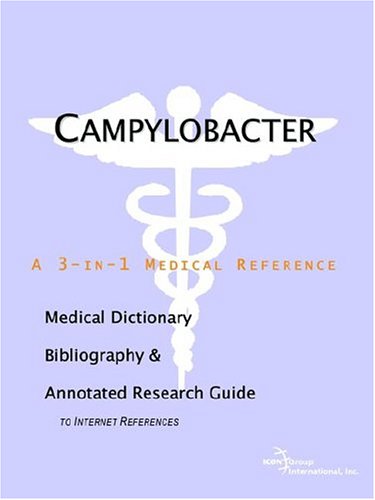 Campylobacter A Medical Dictionary Bibliography And Annotated Research Guide To Internet References Icon Health Publications