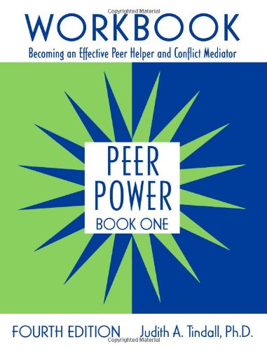 Peer Power Book 1 Workbook Becoming An Effective Peer Helper And Conflict Mediator 4th Edition Judith A Tindall