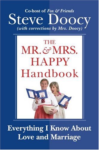 The Mr Mrs Happy Handbook Everything I Know About Love And Marriage With Corrections By Mrs Doocy Steve Doocy