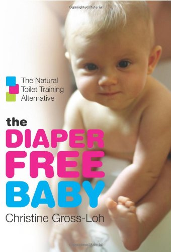 The Diaperfree Baby The Natural Toilet Training Alternative Christine Grossloh