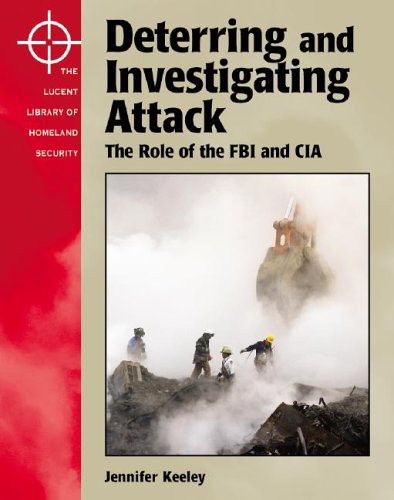 The Lucent Library Of Homeland Security Deterring And Investigating Attack The Role Of The Fbi And The Cia 1st Edition Jennifer Keeley