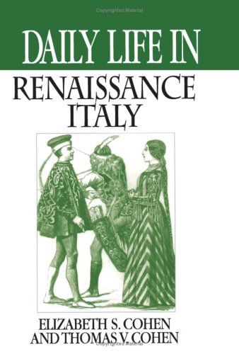 Daily Life In Renaissance Italy The Greenwood Press Daily Life Through History Series Elizabeth S Cohen