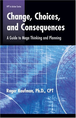 Change Choices And Consequences Defining And Delivering Successful Professional Practice Series 1st Roger Kaufman