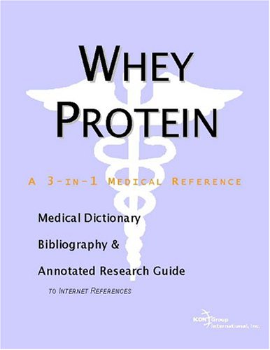 Whey Protein A Medical Dictionary Bibliography And Annotated Research Guide To Internet References Icon Health Publications