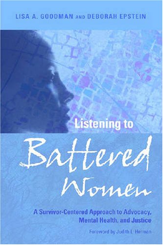 Listening To Battered Women A Survivorcentered Approach To Advocacy Mental Health And Justice Psychology Of Women 1st Edition Lisa A Goodman