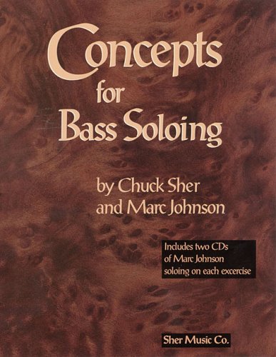 Concepts for Bass Soloing 1st Edition by Chuck Sher, Marc Johnson ISBN 1883217008 978-1883217006