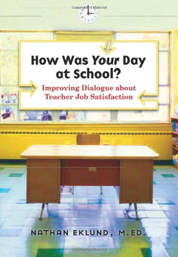 How Was Your Day At School Improving Dialogue About Teacher Job Satisfaction Papcom Nathan Eklund Med
