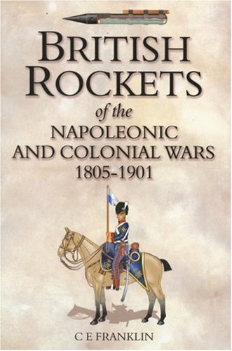 British Rockets Of The Napoleonic And Colonial Wars 18051901 Ce Franklin