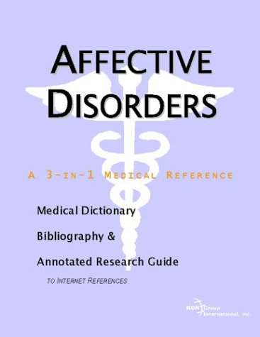 Affective Disorders A Medical Dictionary Bibliography And Annotated Research Guide To Internet References Icon Health Publications