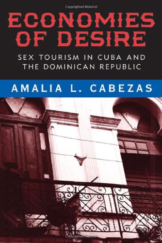 Economies Of Desire Sex And Tourism In Cuba And The Dominican Republic Amalia L Cabezas