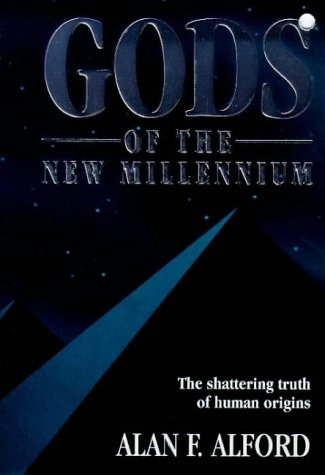 Gods Of The New Millennium Scientific Proof Of Flesh Blood Gods Alan F Alford