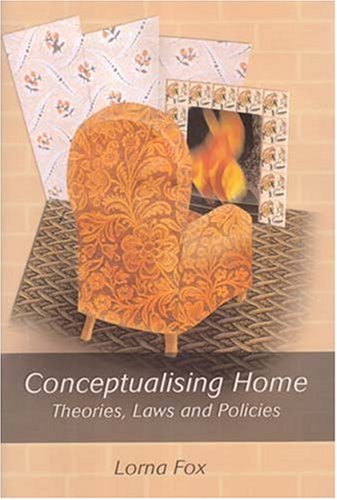 Conceptualising Home Theories Law And Policies Lorna Fox