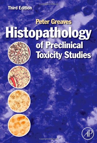 Histopathology Of Preclinical Toxicity Studies Third Edition Interpretation And Relevance In Drug Safety Evaluation 3rd Edition Peter Greaves