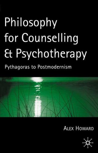 Philosophy For Counselling And Psychotherapy Pythagoras To Postmodernism Alex Howard