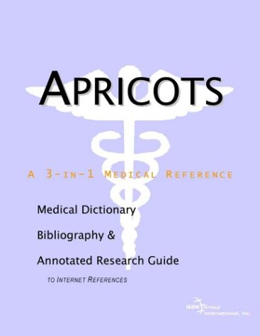 Apricots A Medical Dictionary Bibliography And Annotated Research Guide To Internet References Icon Health Publications