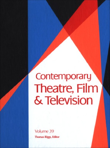 Contemporary Theatre Film And Television A Biographical Guide Featuring Performers Directors Writers Producers Designers Managers Choreographers Technicians Composers Executives Volume 39 Thomas Riggs