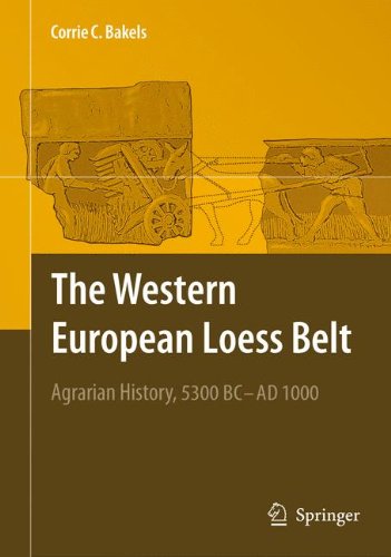 The Western European Loess Belt Agrarian History 5300 Bc Ad 1000 1st Edition Corrie C Bakels Auth