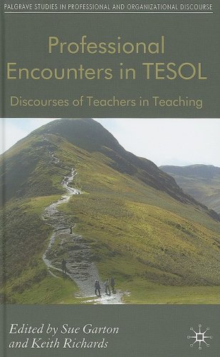 Professional Encounters In Tesol Discourses Of Teachers In Teaching Palgrave Studies In Professional And Organizational Discourse Sue Garton