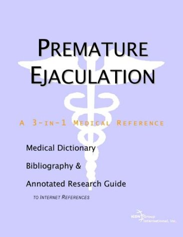 Premature Ejaculation A Medical Dictionary Bibliography And Annotated Research Guide To Internet References Icon Health Publications