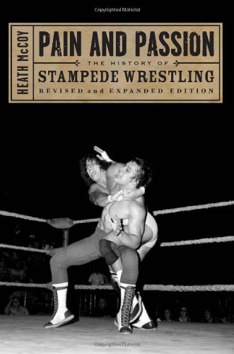 Pain And Passion The History Of Stampede Wrestling Rev Exp Edition Rev Exp Heath Mccoy